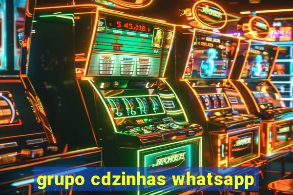 grupo cdzinhas whatsapp